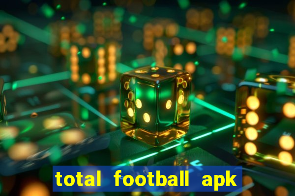 total football apk mod dinheiro infinito